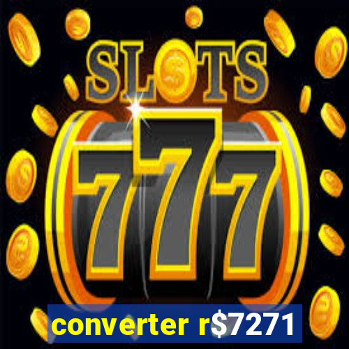 converter r$7271